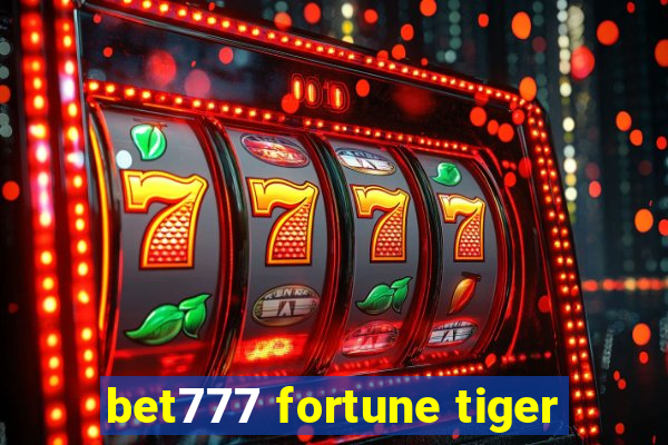 bet777 fortune tiger